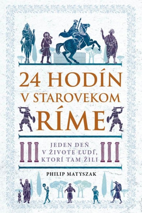 24 hodín v starovekom Ríme - Philip Matyszak