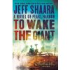 To Wake the Giant - Jeff Shaara