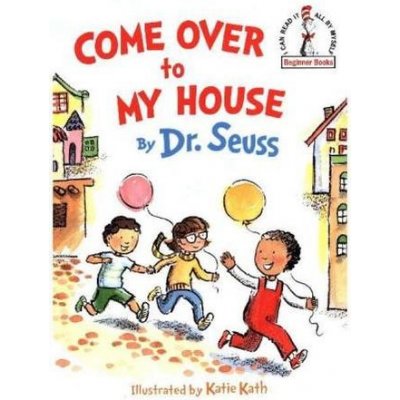 Come Over to My House - Seuss, Dr.