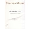 Moore Thomas: Výmluvnost ticha - Moudrost příběhů o prázdnotě (Prázdnota není nedostatkem,ale pozváním,jež může být naším největším učitelem.Uvědomování si její tiché přítomnosti může být naším největ