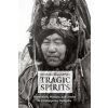 Tragic Spirits - Shamanism, Memory, and Gender in Contemporary Mongolia (Manduhai Buyandelger)(Brožovaná)