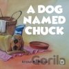 A Dog Named Chuck - Alisha Mcmillen