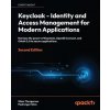 Keycloak - Identity and Access Management for Modern Applications - Second Edition: Harness the power of Keycloak, OpenID Connect and OAuth 2.0 to sec