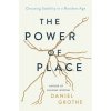 The Power of Place: Choosing Stability in a Rootless Age (Grothe Daniel)