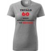 Sivé dámske tričko trvalo 60 rokov darček k 60 narodeninám pre babičku