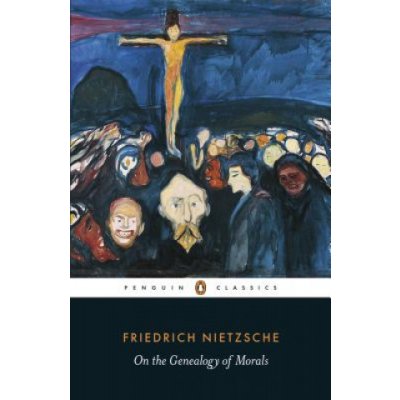 On the Genealogy of Morals Nietzsche Friedrich