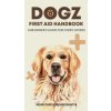 Dogz First Aid Handbook - A Beginner's Guide for Furry Lovers (Rohin Bhatia)(Brožovaná)
