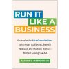 Run It Like a Business: Strategies for Arts Organizations to Increase Audiences, Remain Relevant, and Multiply Money--Without Losing the Art (Bergauer Aubrey)