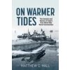 On Warmer Tides: The True Story of Italy's First World War Naval Commandos (Matthew C. Hall)(Brožovaná)