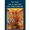 Jak se náš svět stal křesťanským (Paul Veyne)
