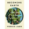 Becoming Earth: How Our Planet Came to Life