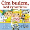 Čím budem, keď vyrastiem? - Jiří Žáček, Dagmar Ježková (ilustrácie)
