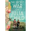 The Secret War of Julia Child - Diana Chambers