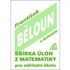 Sbírka úloh z matematiky pro základní školu - František Běloun
