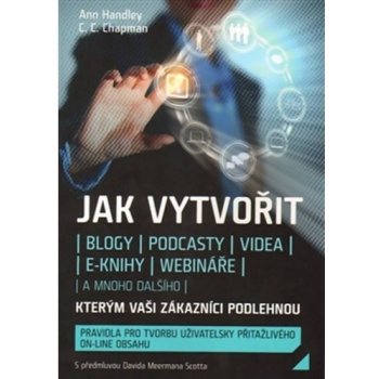 Jak vytvořit blogy, podcasty, videa, e-knihy, webináře- Ann Handley...