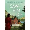 I Saw Him Die - Andrew Wilson