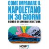 Come imparare il napoletano in 30 giorni. Corso di lingua e cultura (Walter Droio)(Brožovaná)