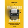 Cómo Escribir Una Novela: Planifica Tu Manuscrito Paso a Paso, Desde La Idea Hasta El Primer Borrador (Iria Lopez Teijeiro)(Brožovaná)