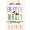 Deeper Than Money: Ditch Money Shame, Build Wealth, and Feel Confident AF (Elise,Chloe)(Pevná)