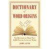 Dictionary of Word Origins: The Histories of More Than 8,000 English-Language Words (Ayto John)