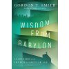 Wisdom from Babylon: Leadership for the Church in a Secular Age (Smith Gordon T.)