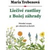 Liečivé rastliny z Božej záhrady, 3.vyd. - Maria Trebenová