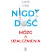 Nigdy dość. Mózg a uzależnienia (Judith Grisel)(Brožovaná)