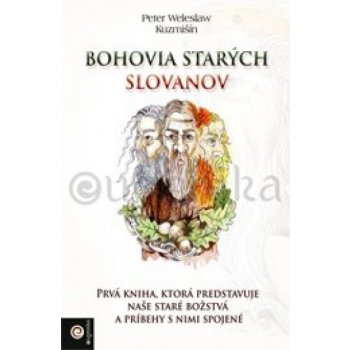 Bohovia starých Slovanov - Peter Weleslaw Kuzmišín