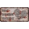 Ceduľa značka Today Tomorrow Yesterday 30,5cm x 15,5cm Plechová tabuľa