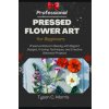 PROFESSIONAL PRESSED FLOWER ART FOR BEGINNERS