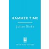 Hammer Time: Me, West Ham, and a Passion for the Shirt (Dicks Julian)
