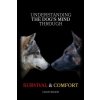 Understanding the Dog's Mind Through Survival & Comfort