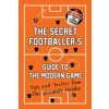 Secret Footballer's Guide to the Modern Game (Anon)(Brožovaná)
