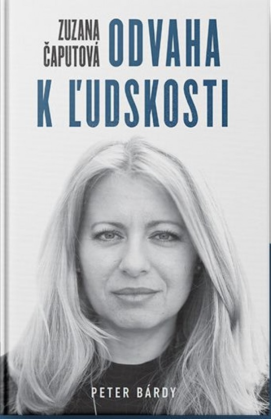 Zuzana Čaputová – Odvaha k ľudskosti - Peter Bárdy