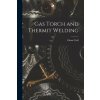 Gas Torch and Thermit Welding (Ethan Viall)(Brožovaná)