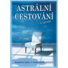 Astrální cestování v praxi - Robert Bruce
