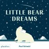 Little Bear Dreams (Schmid Paul)