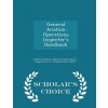 General Aviation Operations Inspector's Handbook - Scholar's Choice Edition ()