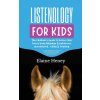 Listenology for Kids - The children's guide to horse care, horse body language & behavior, groundwork, riding & training. The perfect equestrian & hor (Elaine Heney)(Pevná)