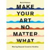 Make Your Art No Matter What