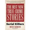 The Best New True Crime Stories: Serial Killers: (True Story Crime Book, Crime Gift, and for Fans of Mindhunter) (Szereto Mitzi)