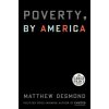 Poverty, by America (Desmond,Matthew)(Brožovaná)
