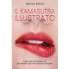Il Kamasutra Illustrato: Il Libro pi? Completo con 69 Posizioni per Principianti ed Esperti