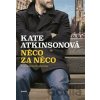 Něco za něco - Kate Atkinsonová