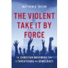 The Violent Take It by Force