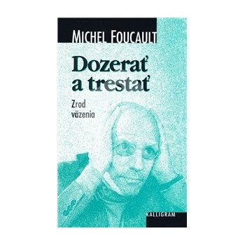 Dozerať a trestať - Michel Foucault