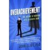 Overachievement (Phd John Eliot,John Eliot Phd,John Eliot)(Brožovaná)