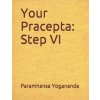 Your Pracepta: Step VI (Paramhansa Swami Yogananda,Donald Wayne Castellano-Hoyt)(Brožovaná)