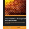 Embedded Linux Development with Yocto Project