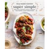 Half Baked Harvest Super Simple: More Than 125 Recipes for Instant, Overnight, Meal-Prepped, and Easy Comfort Foods: A Cookbook (Gerard Tieghan)